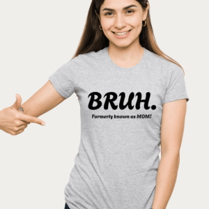 "BRUH. Formerly Known as MOM!” Graphic Tee