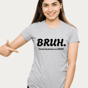 "BRUH. Formerly Known as MOM!” Graphic Tee