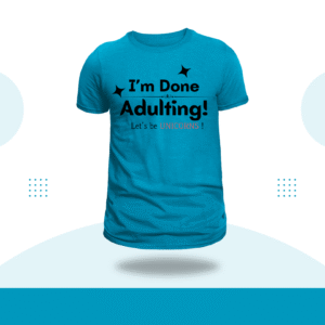 "Done Adulting, Let's Be Unicorns" T-Shirt
