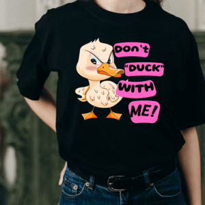 Don’t ‘Duck’ With Me!” Graphic Tee