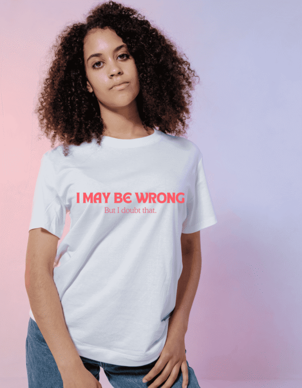 I doubt that "I May Be Wrong But I Doubt That" Graphic Tee