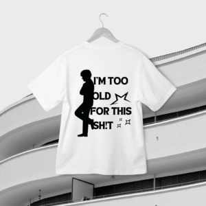 "I am too old for this Sh!t" Tee