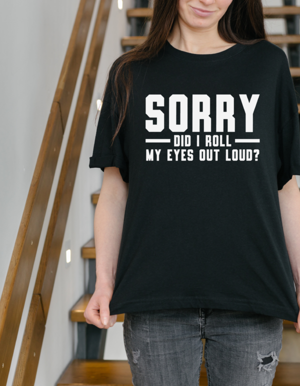 "Did I Roll My Eyes Out Loud?" Sarcasm T-Shirt